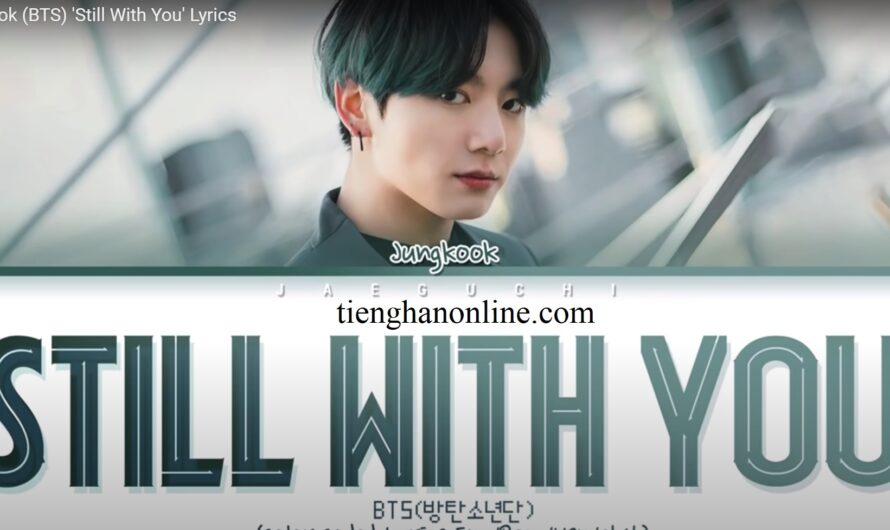 Lời bài hát “Still With You” – JUNGKOOK – BTS – Lyrics