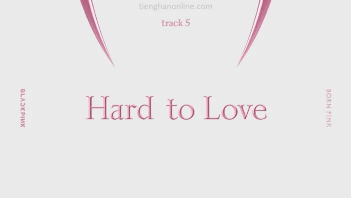 Lời bài hát Hard to Love BLACKPINK Lyrics