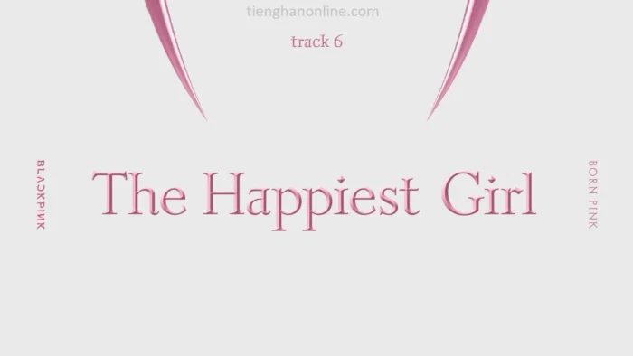 Lời bài hát The Happiest Girl BLACKPINK Lyrics