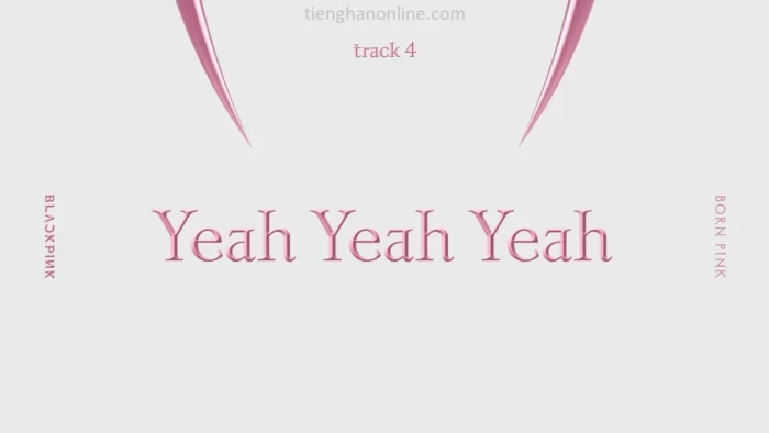 Lời bài hát Yeah Yeah Yeah BLACKPINK Lyrics