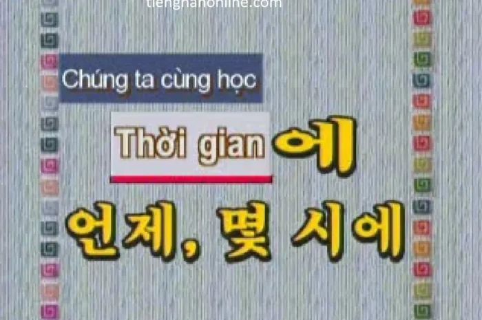 Cách nói ngủ dậy lúc mấy giờ bằng Tiếng Hàn (Bài 23)